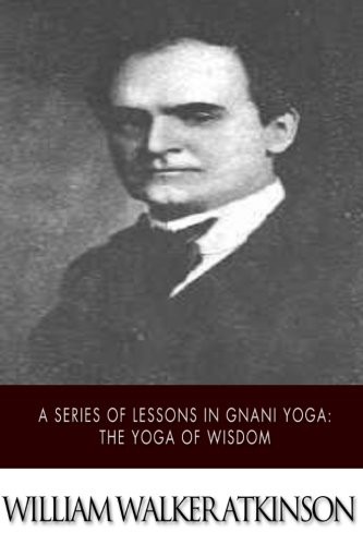 A Series of Lessons in Gnani Yoga: The Yoga of Wisdom